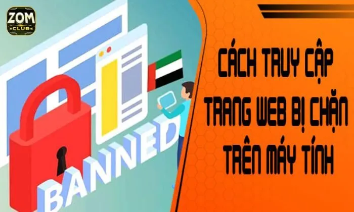 Cách vào Zomclub không bị chặn Phương pháp truy cập Zomclub không bị chặn